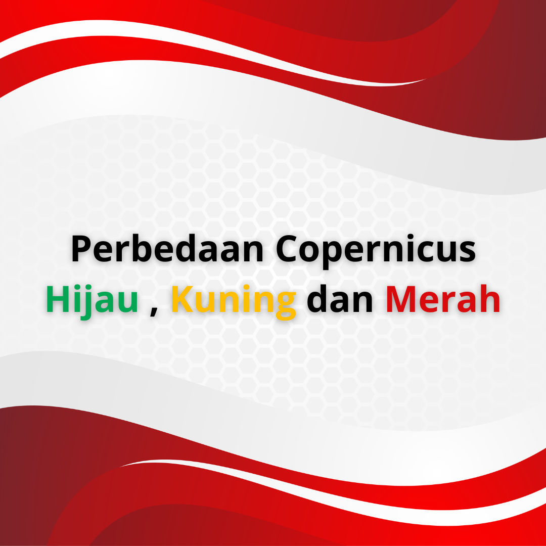 Perbedaan Copernicus Hijau, Kuning dan Merah