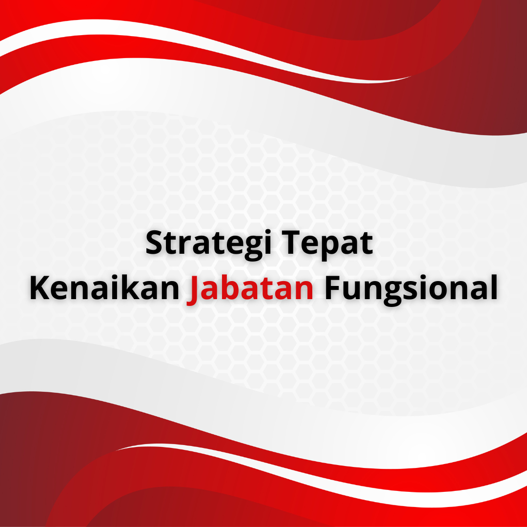 Strategi Tepat Kenaikan Jabatan Fungsional